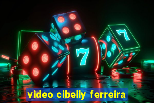 video cibelly ferreira